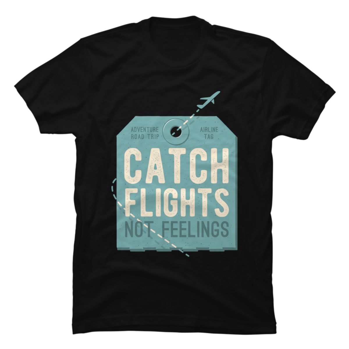 catch flights not feelings t shirt